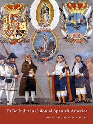 cover image of To Be Indio in Colonial Spanish America
